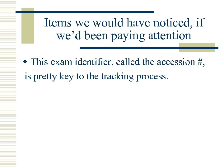 Items we would have noticed, if we’d been paying attention w This exam identifier,