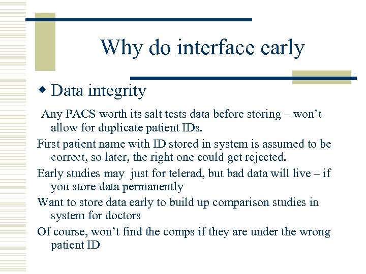 Why do interface early w Data integrity Any PACS worth its salt tests data