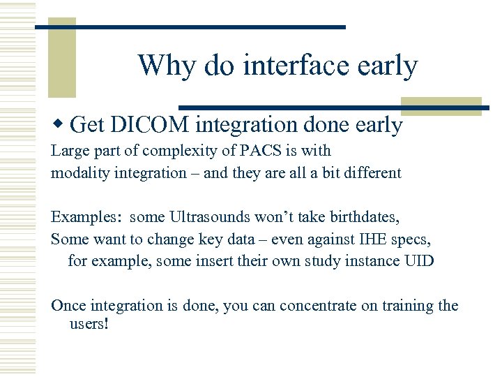 Why do interface early w Get DICOM integration done early Large part of complexity