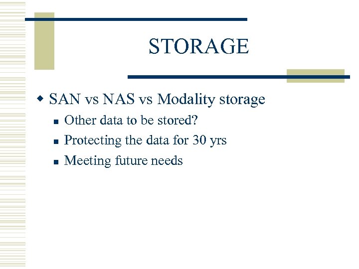 STORAGE w SAN vs NAS vs Modality storage n n n Other data to