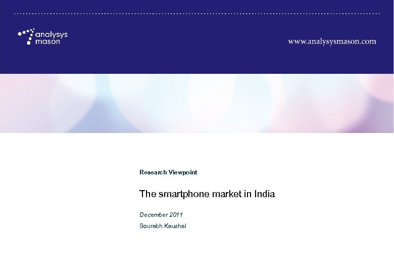 The smartphone market in India Research Viewpoint The smartphone market in India December 2011