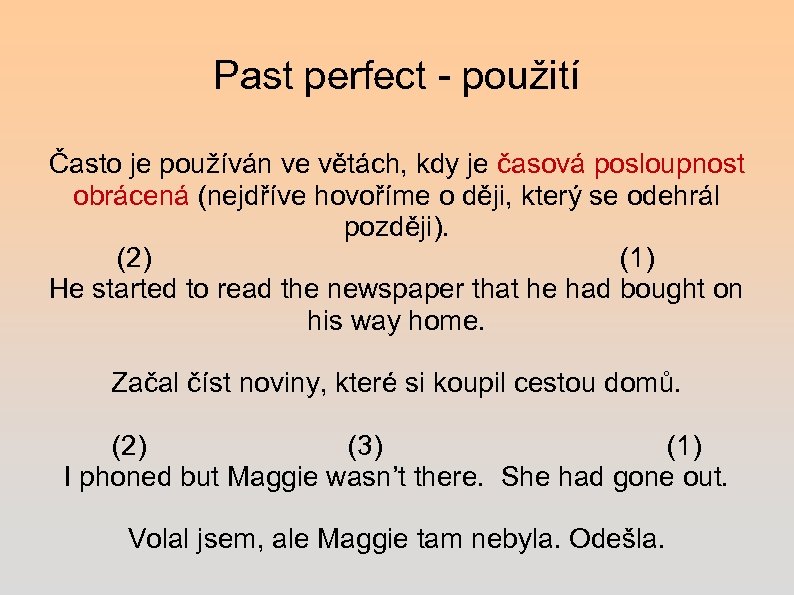 Past perfect - použití Často je používán ve větách, kdy je časová posloupnost obrácená