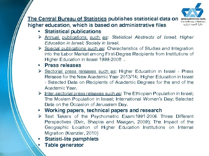 The Central Bureau of Statistics publishes statistical data on higher education, which is based