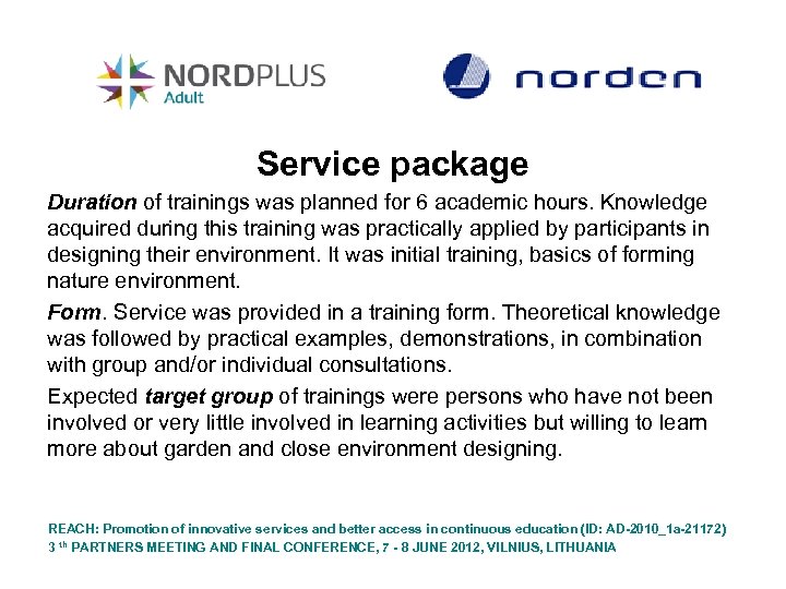 Service package Duration of trainings was planned for 6 academic hours. Knowledge acquired during