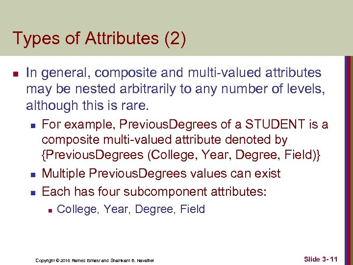Types of Attributes (2) n In general, composite and multi-valued attributes may be nested