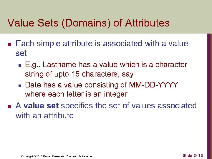 Value Sets (Domains) of Attributes n Each simple attribute is associated with a value