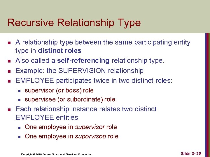 Recursive Relationship Type n n A relationship type between the same participating entity type