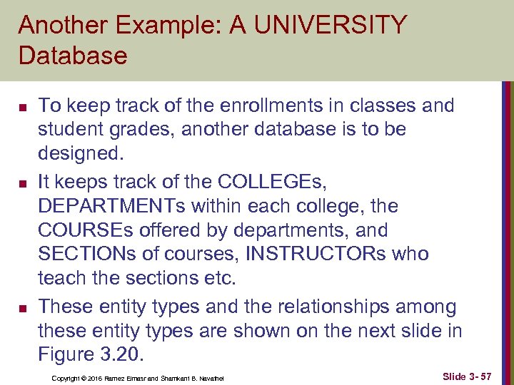 Another Example: A UNIVERSITY Database n n n To keep track of the enrollments