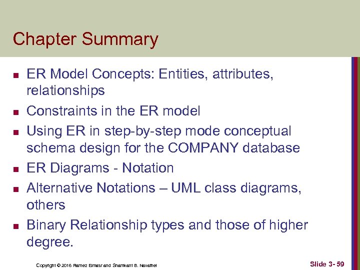 Chapter Summary n n n ER Model Concepts: Entities, attributes, relationships Constraints in the