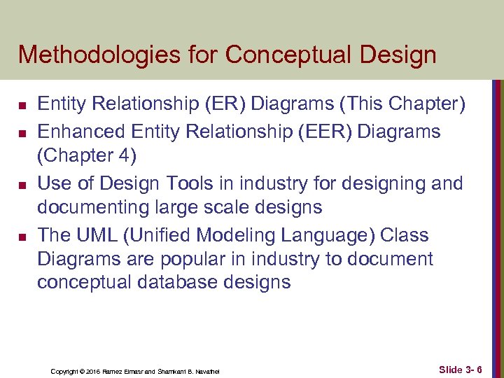 Methodologies for Conceptual Design n n Entity Relationship (ER) Diagrams (This Chapter) Enhanced Entity