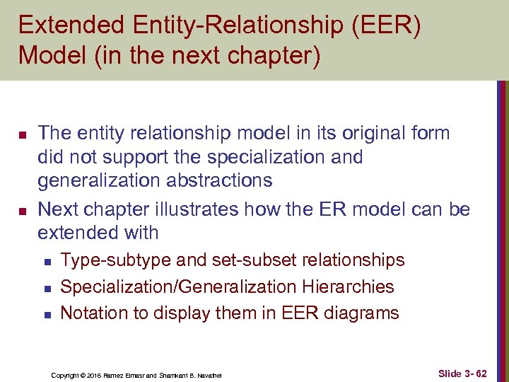 Extended Entity-Relationship (EER) Model (in the next chapter) n n The entity relationship model