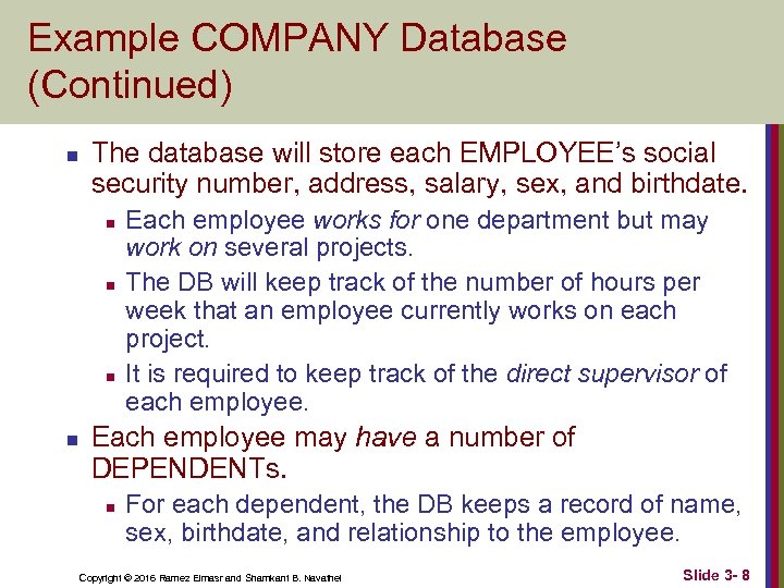 Example COMPANY Database (Continued) n The database will store each EMPLOYEE’s social security number,