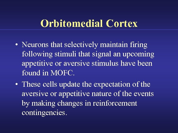 Orbitomedial Cortex • Neurons that selectively maintain firing following stimuli that signal an upcoming