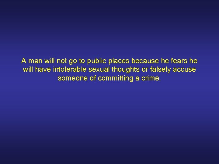 A man will not go to public places because he fears he will have