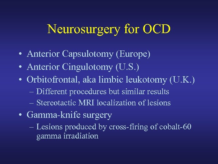 Neurosurgery for OCD • Anterior Capsulotomy (Europe) • Anterior Cingulotomy (U. S. ) •