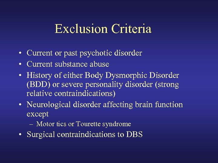 Exclusion Criteria • Current or past psychotic disorder • Current substance abuse • History