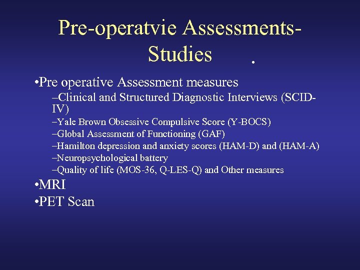 Pre-operatvie Assessments. Studies • • Pre operative Assessment measures –Clinical and Structured Diagnostic Interviews