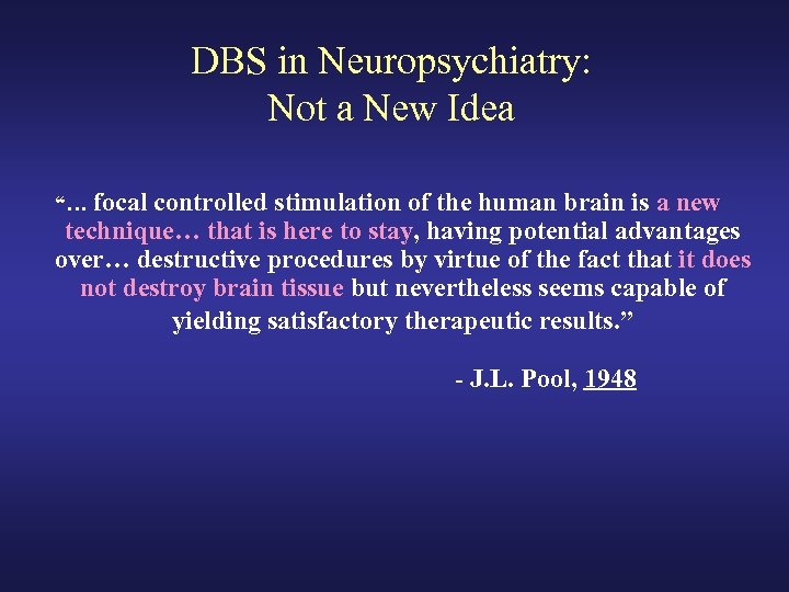 DBS in Neuropsychiatry: Not a New Idea “… focal controlled stimulation of the human