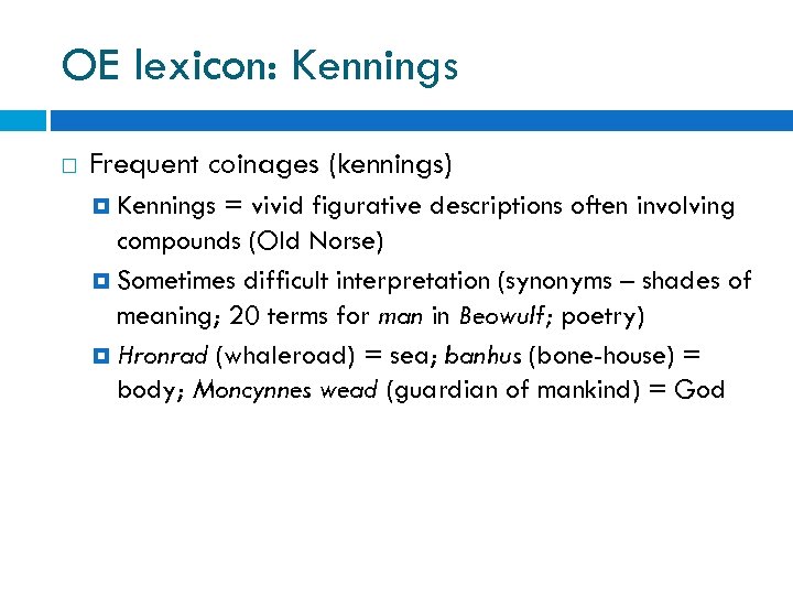 OE lexicon: Kennings Frequent coinages (kennings) Kennings = vivid figurative descriptions often involving compounds