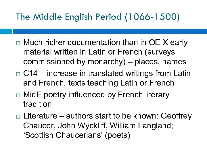 The Middle English Period (1066 -1500) Much richer documentation than in OE X early