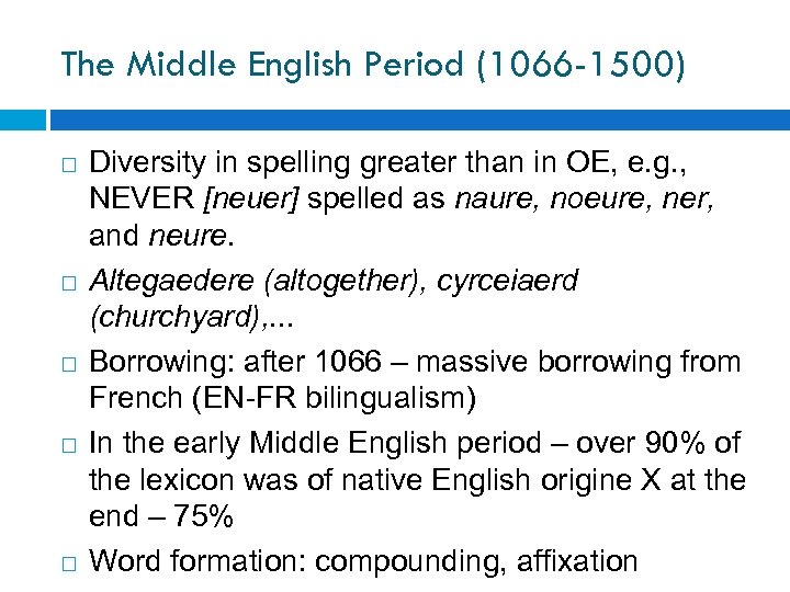 The Middle English Period (1066 -1500) Diversity in spelling greater than in OE, e.