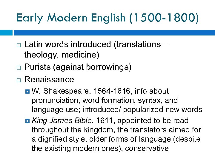 Early Modern English (1500 -1800) Latin words introduced (translations – theology, medicine) Purists (against