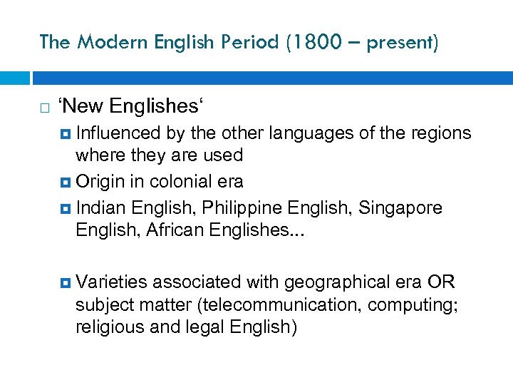 The Modern English Period (1800 – present) ‘New Englishes‘ Influenced by the other languages
