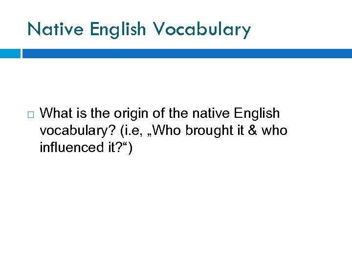 Native English Vocabulary What is the origin of the native English vocabulary? (i. e,