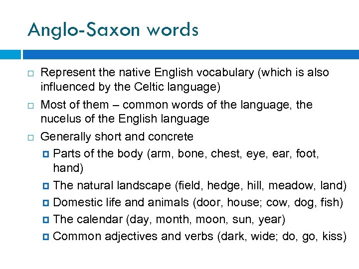 Anglo-Saxon words Represent the native English vocabulary (which is also influenced by the Celtic