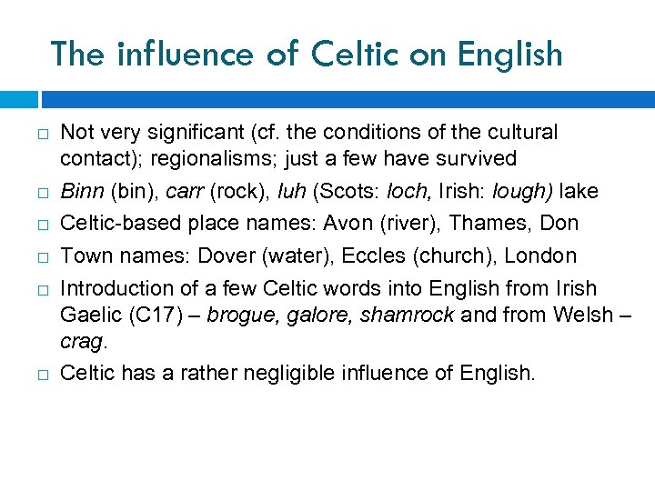 The influence of Celtic on English Not very significant (cf. the conditions of the