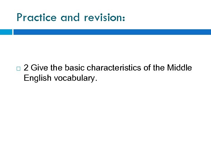 Practice and revision: 2 Give the basic characteristics of the Middle English vocabulary. 