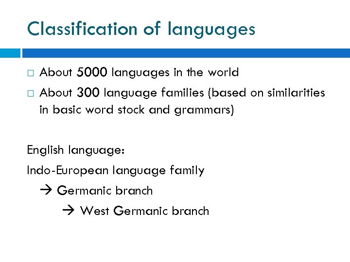 Classification of languages About 5000 languages in the world About 300 language families (based