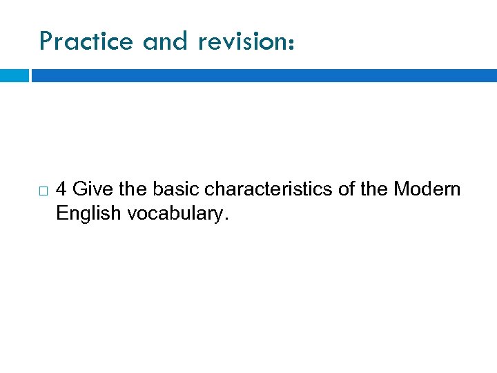 Practice and revision: 4 Give the basic characteristics of the Modern English vocabulary. 