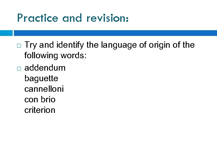 Practice and revision: Try and identify the language of origin of the following words: