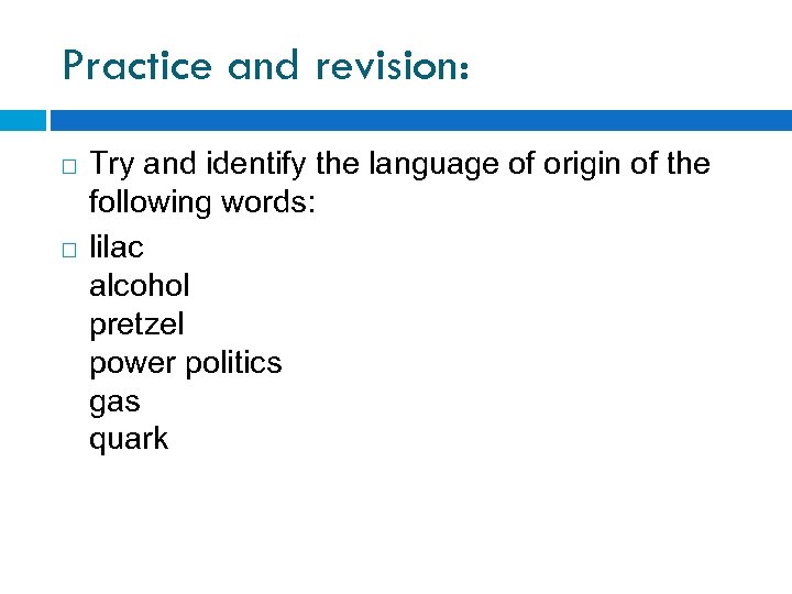 Practice and revision: Try and identify the language of origin of the following words: