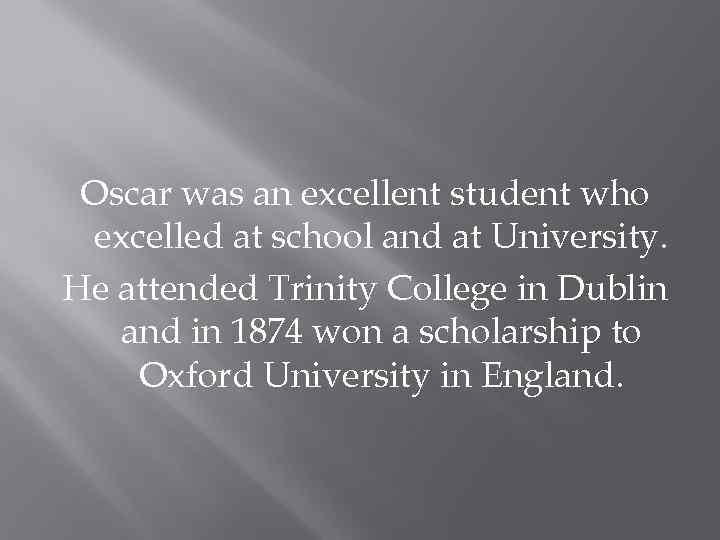 Oscar was an excellent student who excelled at school and at University. He attended