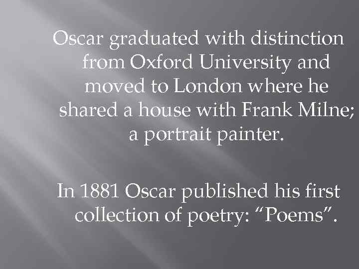 Oscar graduated with distinction from Oxford University and moved to London where he shared