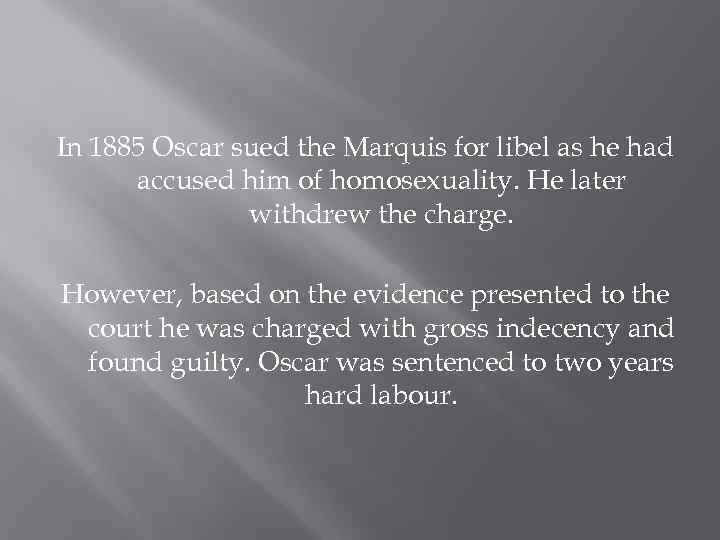 In 1885 Oscar sued the Marquis for libel as he had accused him of
