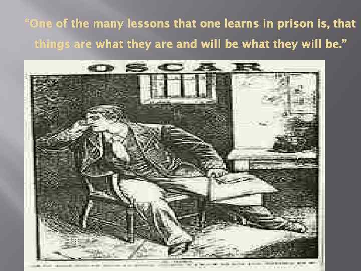 “One of the many lessons that one learns in prison is, that things are