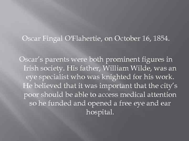 Oscar Fingal O'Flahertie, on October 16, 1854. Oscar’s parents were both prominent figures in