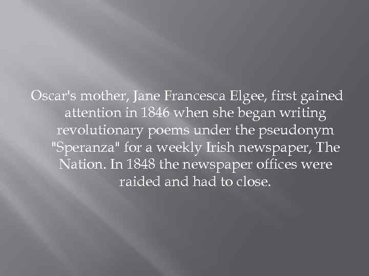 Oscar's mother, Jane Francesca Elgee, first gained attention in 1846 when she began writing