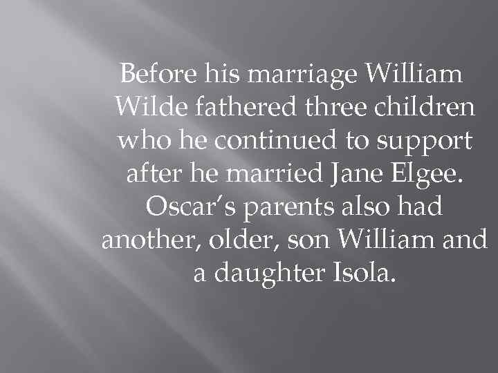 Before his marriage William Wilde fathered three children who he continued to support after
