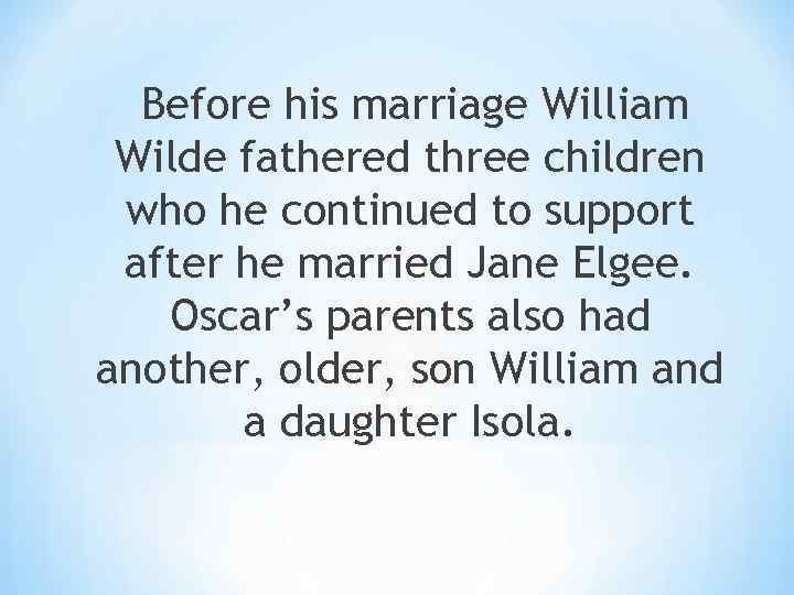 Before his marriage William Wilde fathered three children who he continued to support after