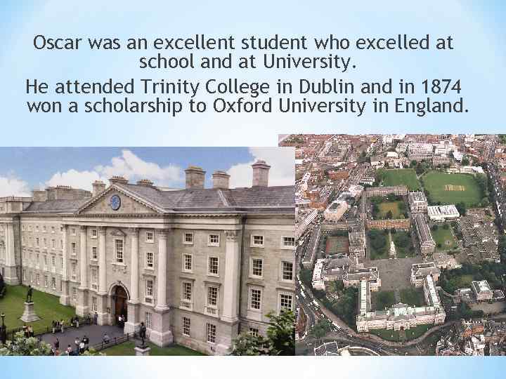 Oscar was an excellent student who excelled at school and at University. He attended