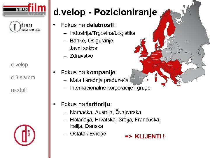 d. velop - Pozicioniranje • Fokus na delatnosti: – Industrija/Trgovina/Logistika – Banke, Osiguranje, Javni