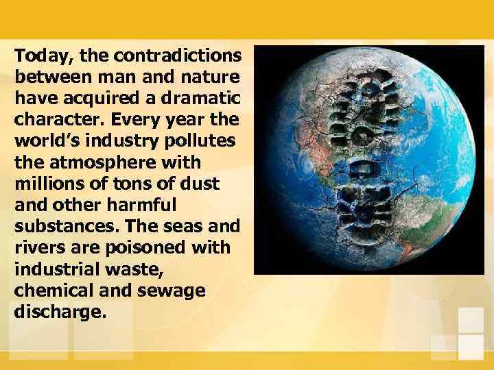 Today, the contradictions between man and nature have acquired a dramatic character. Every year