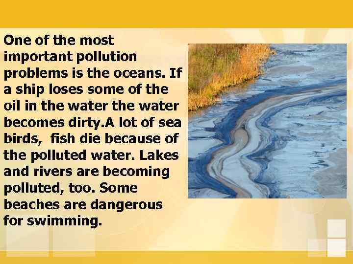 One of the most important pollution problems is the oceans. If a ship loses