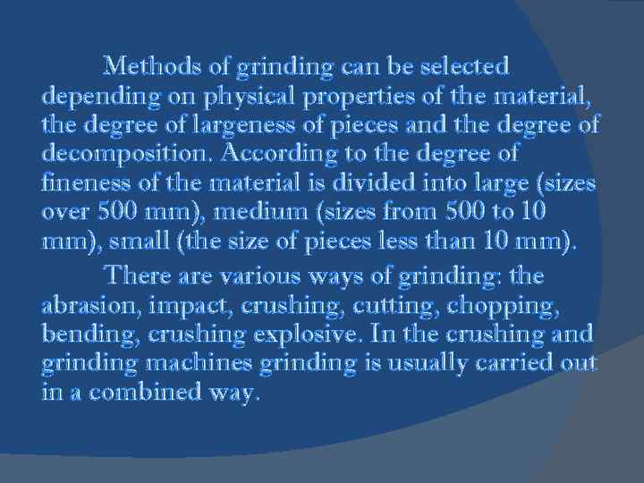 Methods of grinding can be selected depending on physical properties of the material, the