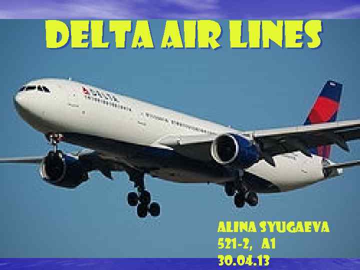 Delta air lines Alina Syugaeva 521 -2, A 1 30. 04. 13 