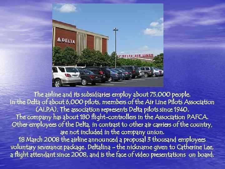 The airline and its subsidiaries employ about 75, 000 people. In the Delta of